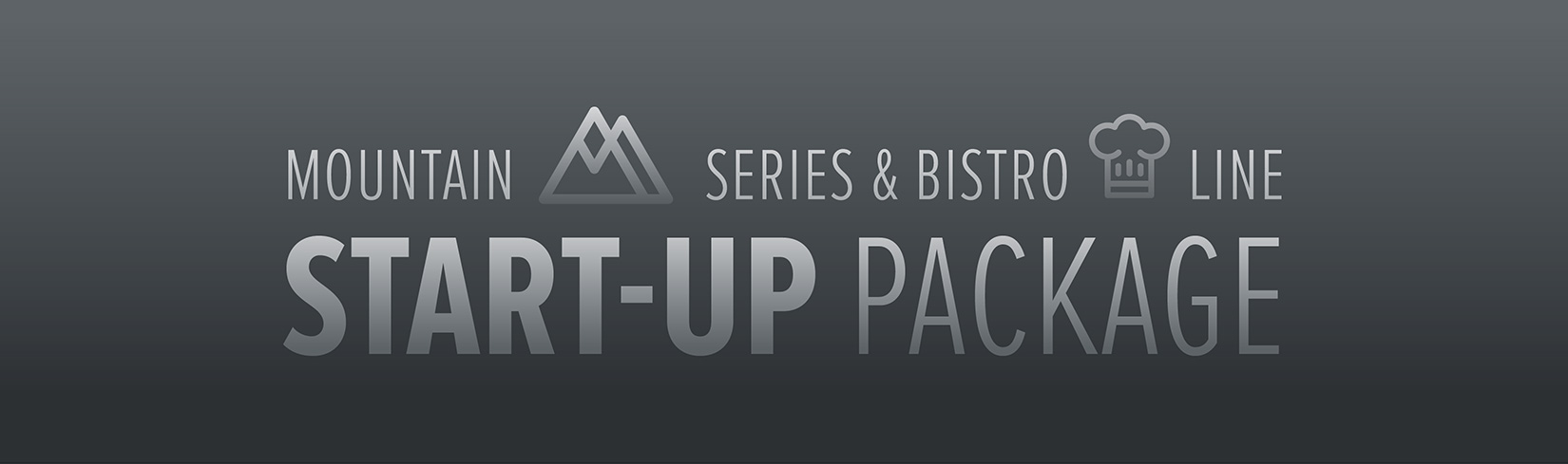 Mountain Series & Bistro Line Start-up Package